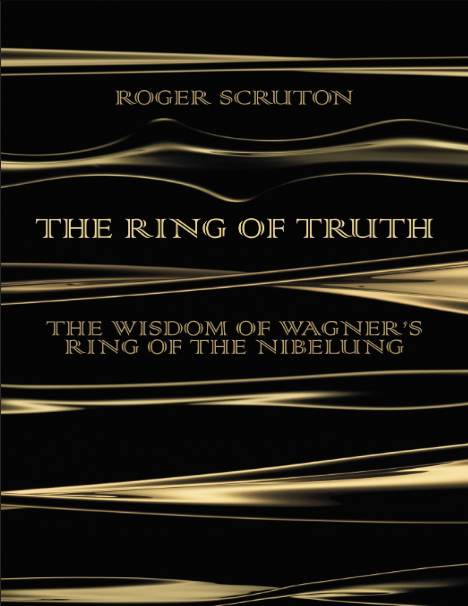 Book cover of The Ring of Truth by Roger Scruton Book cover of The Ring of Truth by Roger Scruton